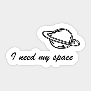 I need my space Sticker